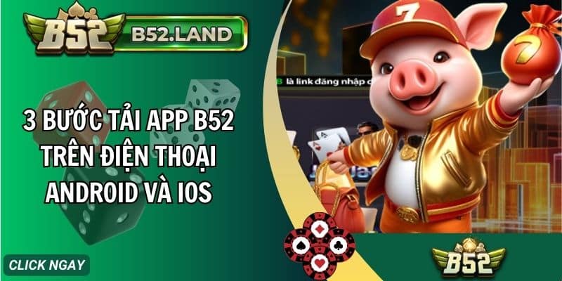 3 buoc tai app b52 tren dien thoai android va ios