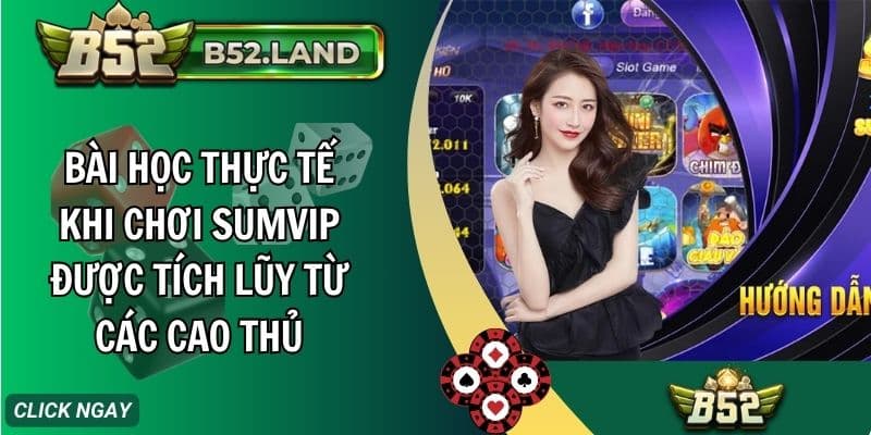 bai hoc thuc te khi choi sumvip duoc tich luy tu cac cao thu