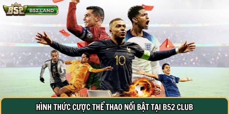 Thể Thao B52 2 Hình thức cược thể thao nổi bật tại B52 Club