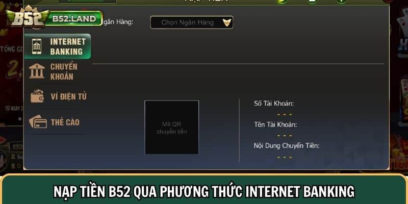 Hướng Dẫn Nạp Tiền B52 Thành Công Ngay Lần Đầu 1 Nạp tiền B52 qua phương thức Internet Banking