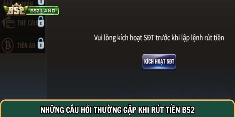 Hướng Dẫn Rút Tiền B52 Dễ Dàng Từ Lần Đầu Tiên 3 Những câu hỏi thường gặp khi rút tiền B52