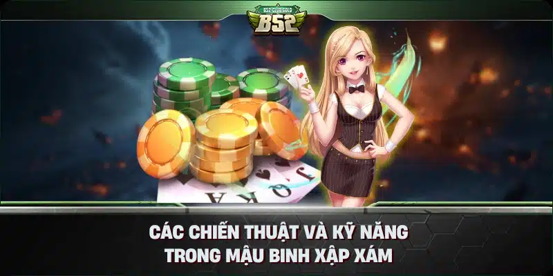 Mậu Binh Xập Xám Là Gì? Tìm Hiểu Về Trò Chơi Thú Vị Này 2 Các Chiến Thuật và Kỹ Năng Trong Mậu Binh Xập Xám