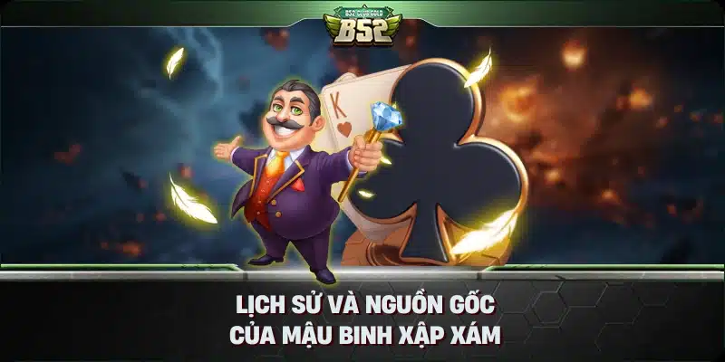 Mậu Binh Xập Xám Là Gì? Tìm Hiểu Về Trò Chơi Thú Vị Này 1 Lịch Sử và Nguồn Gốc của Mậu Binh Xập Xám